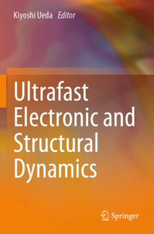 Kniha Ultrafast Electronic and Structural Dynamics Kiyoshi Ueda
