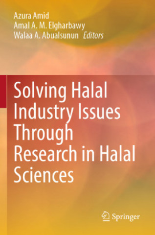 Kniha Solving Halal Industry Issues Through Research in Halal Sciences Amal A. M. Elgharbawy