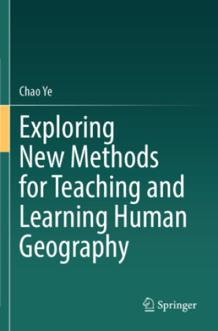 Kniha Exploring New Methods for Teaching and Learning Human Geography Chao Ye