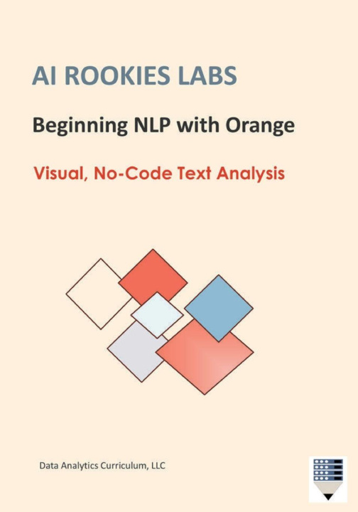 Kniha AI Rookies Labs Beginning NLP with Orange Data Analytics Curriculum