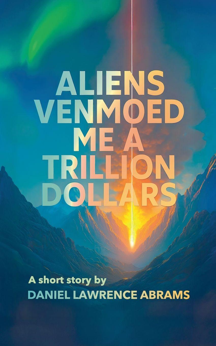 Knjiga Aliens Venmoed Me a Trillion Dollars Daniel Lawrence Abrams