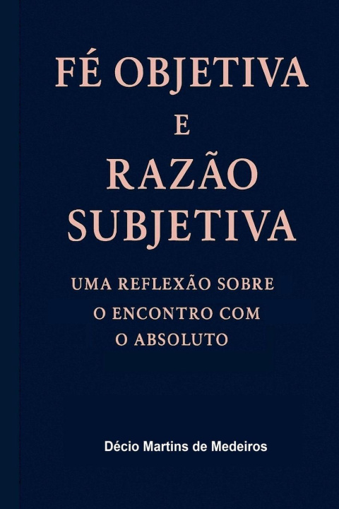 Book Fé Objetiva e Razão Subjetiva Decio Martins de Medeiros