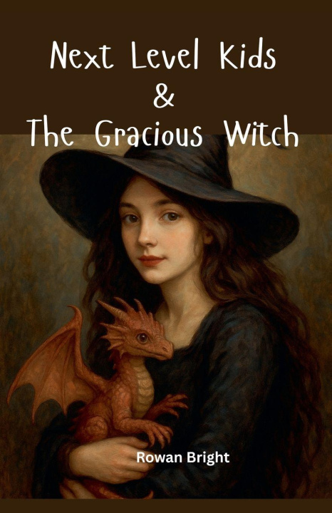 Kniha Next Level Kids & THE GRACIOUS WITCH Rowan Bright