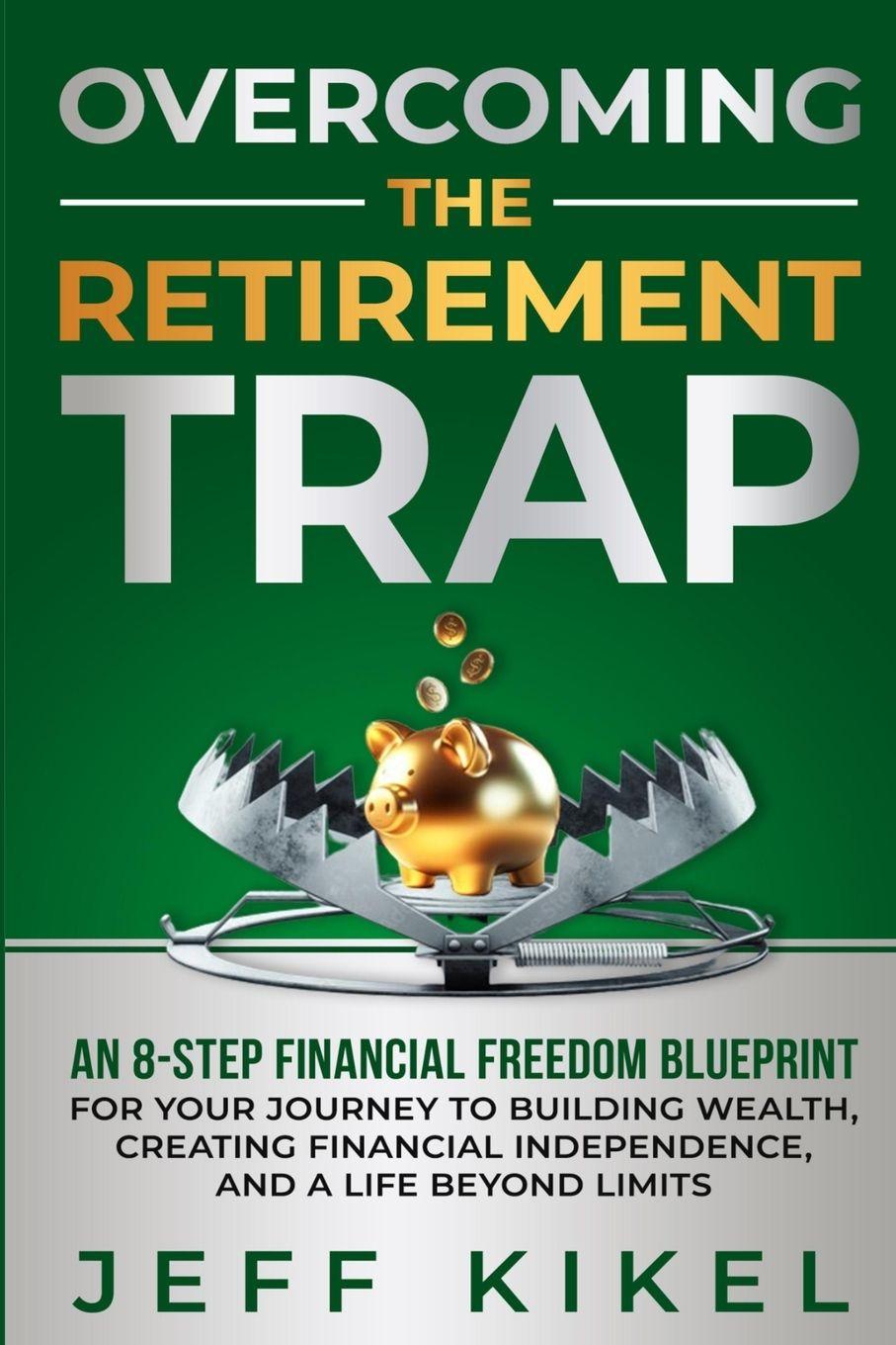 Knjiga Overcoming The Retirement Trap Jeff Kikel