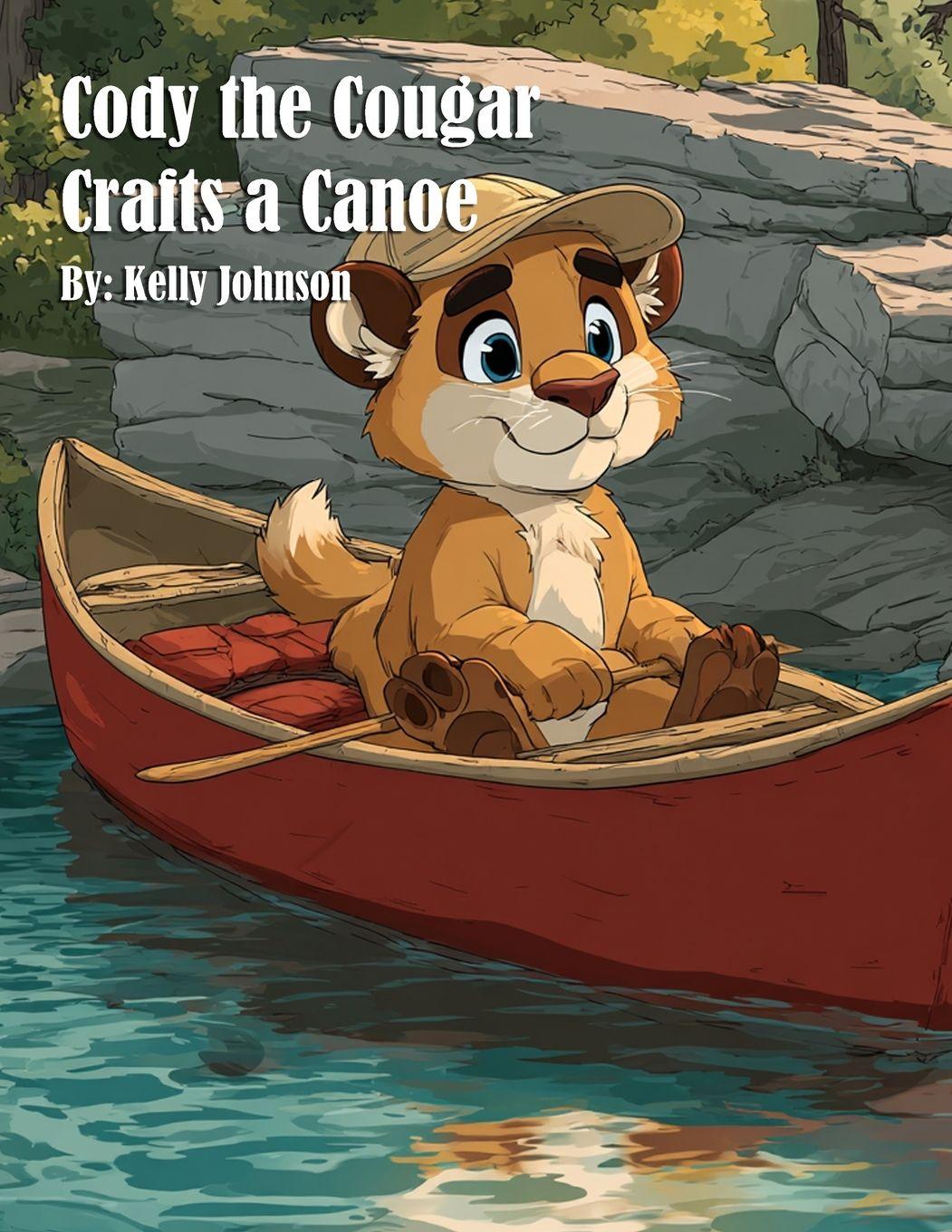 Knjiga Cody the Cougar Crafts a Canoe Kelly Johnson