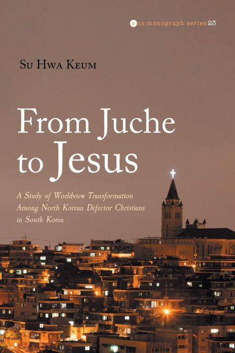 Kniha From Juche to Jesus Su Hwa Keum