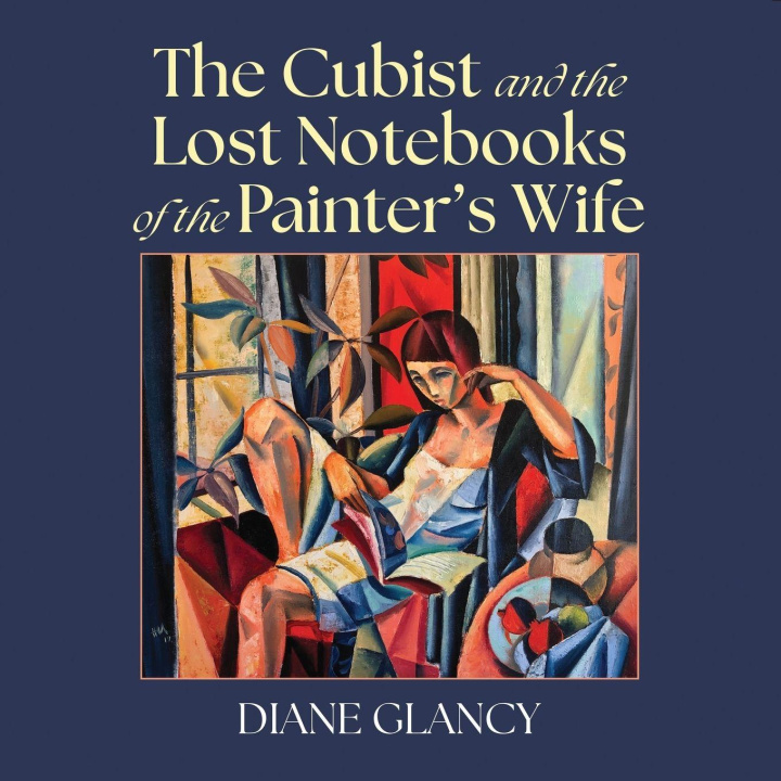 Libro The Cubist and the Lost Notebooks of the Painter s Wife Diane Glancy