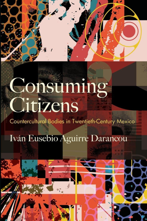 Kniha Consuming Citizens Ivan Eusebio Aguirre Darancou