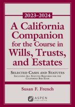 A California Companion for the Course in Wills, Trusts, and Estates, 2023-2024
