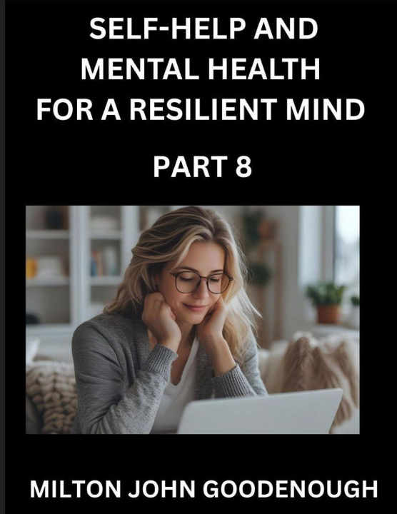 Kniha Self-help and Mental Health for a Resilient Mind (Part 8) Milton John Goodenough