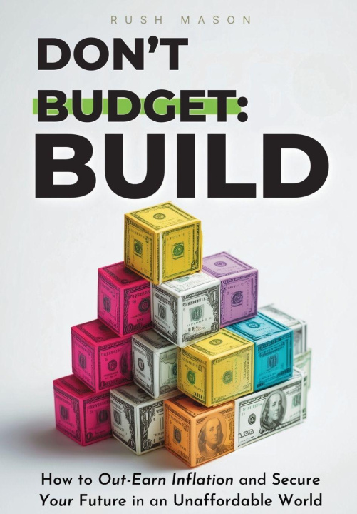 Knjiga DON'T BUDGET. BUILD. Rush Mason