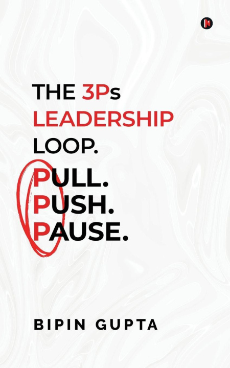 Kniha The 3Ps Leadership Loop. Pull. Push. Pause. Bipin Gupta