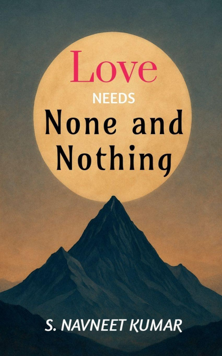 Kniha Love Needs None and Nothing S. Navneet Kumar