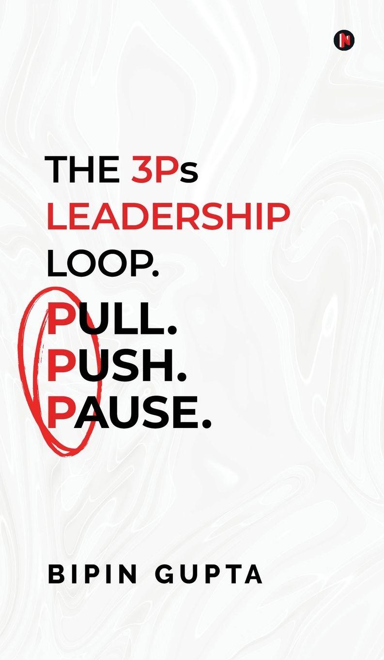 Kniha The 3Ps Leadership Loop. Pull. Push. Pause. Bipin Gupta