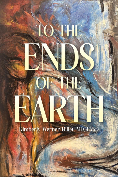 Kniha To the Ends of the Earth Kimberly Werner Billet MD FAAD