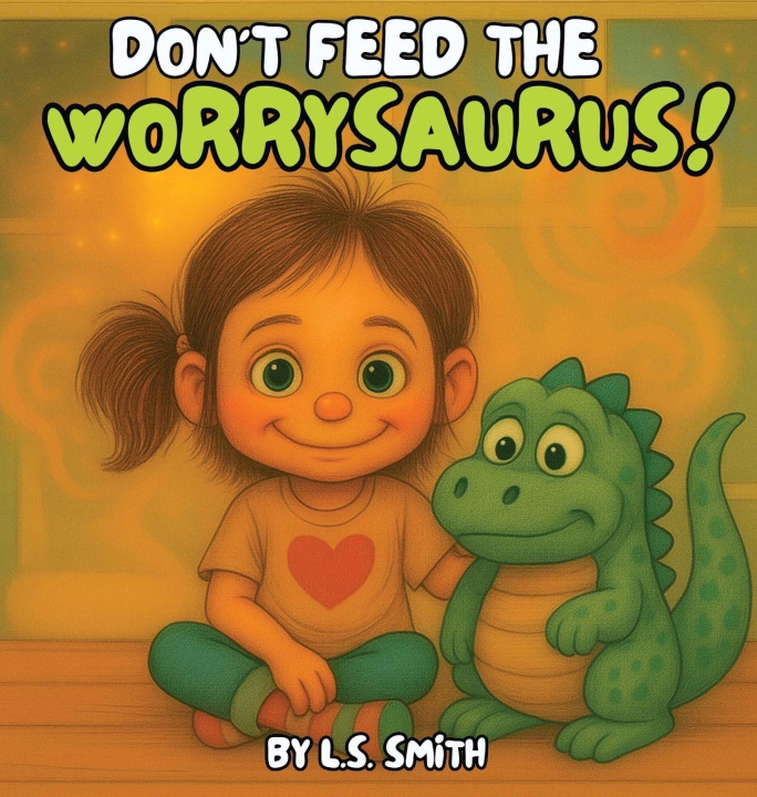 Kniha Don't Feed the Worrysaurus! L.S. Smith
