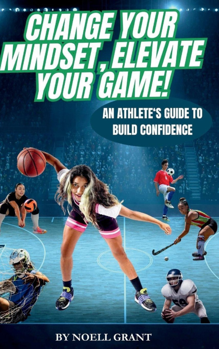 Kniha Change Your Mindset, Elevate Your Game! Noell Grant