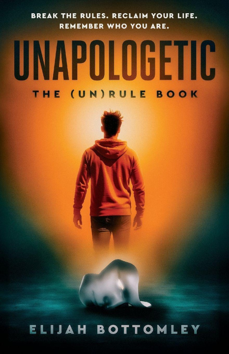 Kniha UNAPOLOGETIC Elijah Bottomley