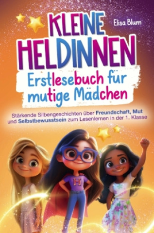 Carte Kleine Heldinnen: Erstlesebuch für mutige Mädchen Elisa Blum