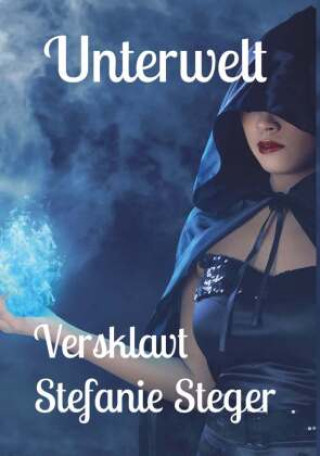 Kniha Unterwelt - Versklavt Stefanie Steger