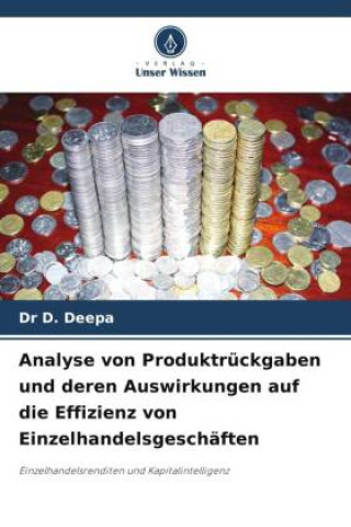 Kniha Analyse von Produktrückgaben und deren Auswirkungen auf die Effizienz von Einzelhandelsgeschäften DR D. DEEPA