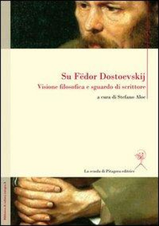 Libro Su Fedor Dostoevskij. Visione filosofica e sguardo di scrittore 