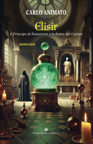 Kniha Elisir. Il Principe di Sansevero e la Setta dei Cariati Carlo Animato