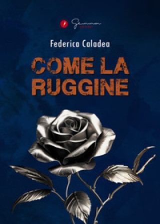 Carte Come la ruggine Federica Caladea