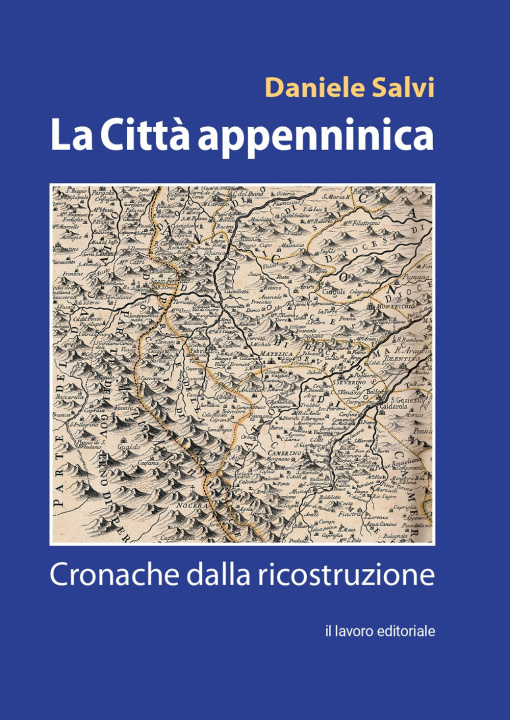 Carte città appenninica. Cronache dalla ricostruzione Daniele Salvi