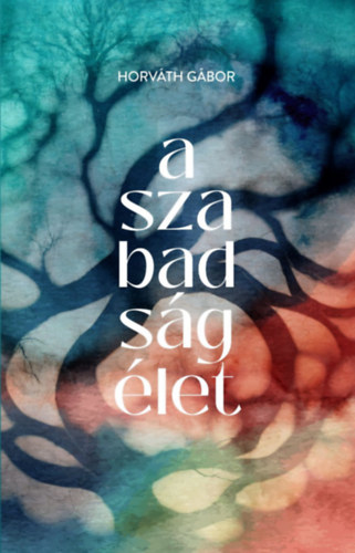 Kniha A szabadság élet Horváth Gábor