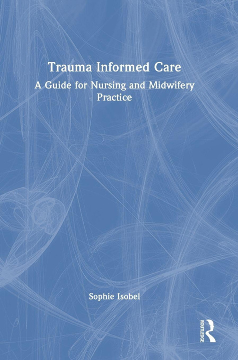 Knjiga Trauma Informed Care Sophie Isobel