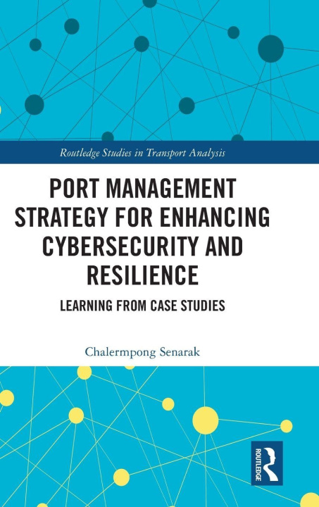 Knjiga Port Management Strategy for Enhancing Cybersecurity and Resilience Senarak