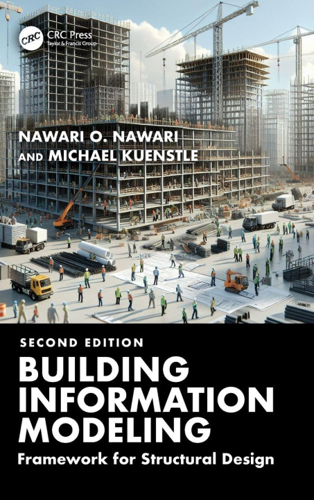 Kniha Building Information Modeling: Framework for Structural Design Nawari O. Nawari