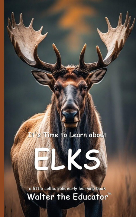 Kniha It's Time to Learn about Elks Walter the Educator