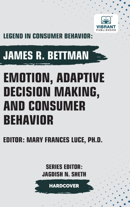 Knjiga Emotion, Adaptive Decision Making, And Consumer Behavior Vibrant Publishers
