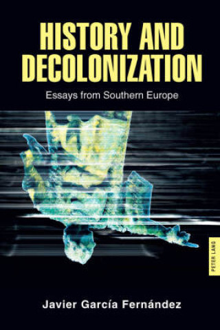 Knjiga History and Decolonization Javier Garcia Fernández