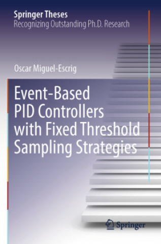 Kniha Event-Based PID Controllers with Fixed Threshold Sampling Strategies Oscar Miguel-Escrig