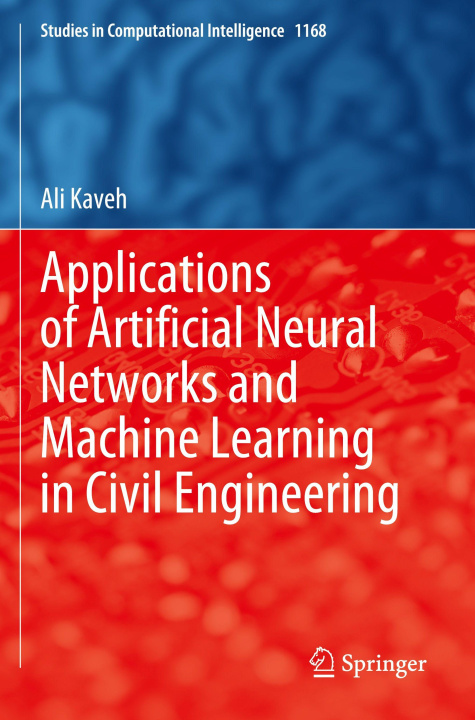 Kniha Applications of Artificial Neural Networks and Machine Learning in Civil Engineering Ali Kaveh