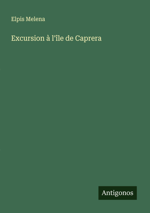 Kniha Excursion à l'île de Caprera Elpis Melena