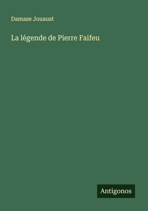 Kniha La légende de Pierre Faifeu Damase Jouaust