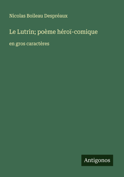 Knjiga Le Lutrin; poème héroï-comique Nicolas Boileau Despréaux
