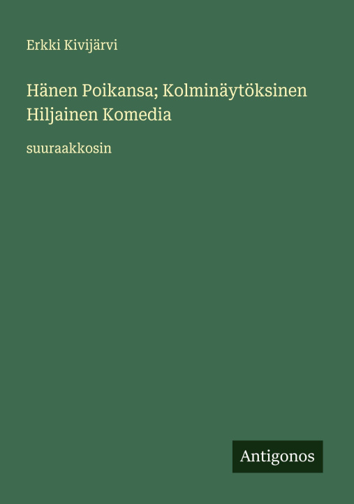 Kniha Hänen Poikansa; Kolminäytöksinen Hiljainen Komedia Erkki Kivijärvi
