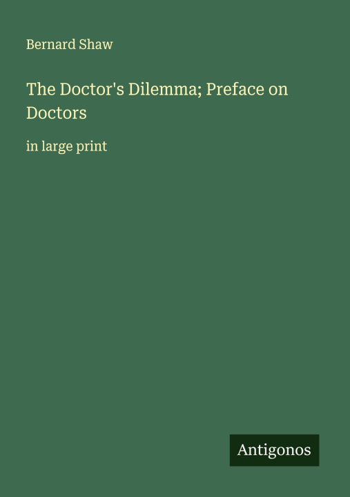 Kniha The Doctor's Dilemma; Preface on Doctors 