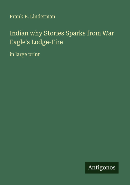 Knjiga Indian why Stories Sparks from War Eagle's Lodge-Fire 