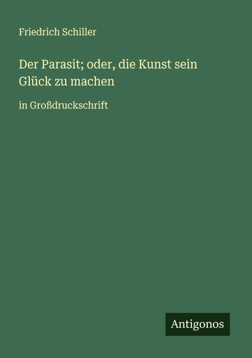 Kniha Der Parasit; oder, die Kunst sein Glück zu machen Friedrich Schiller