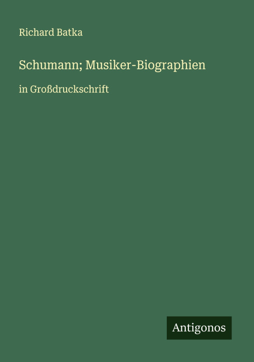 Knjiga Schumann; Musiker-Biographien Richard Batka