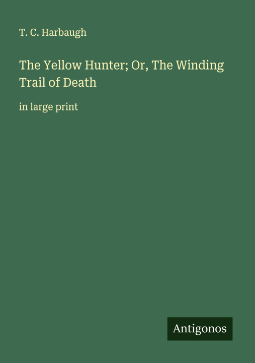 Kniha The Yellow Hunter; Or, The Winding Trail of Death 