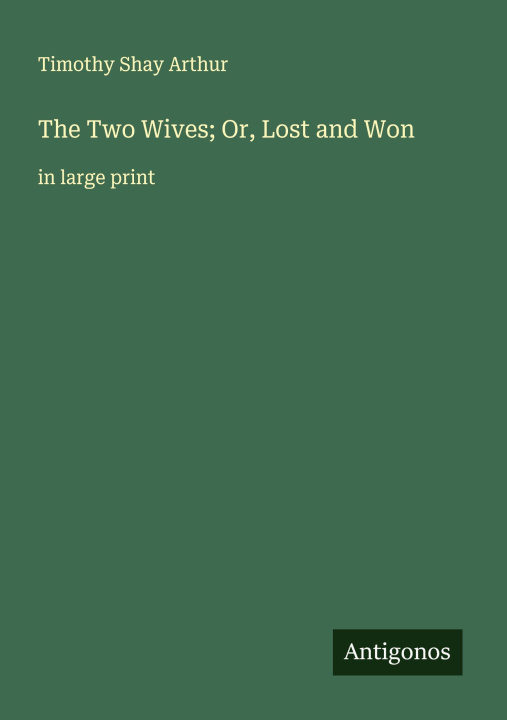 Kniha The Two Wives; Or, Lost and Won 