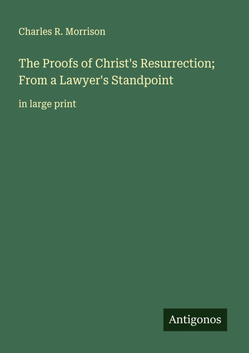 Kniha The Proofs of Christ's Resurrection; From a Lawyer's Standpoint 
