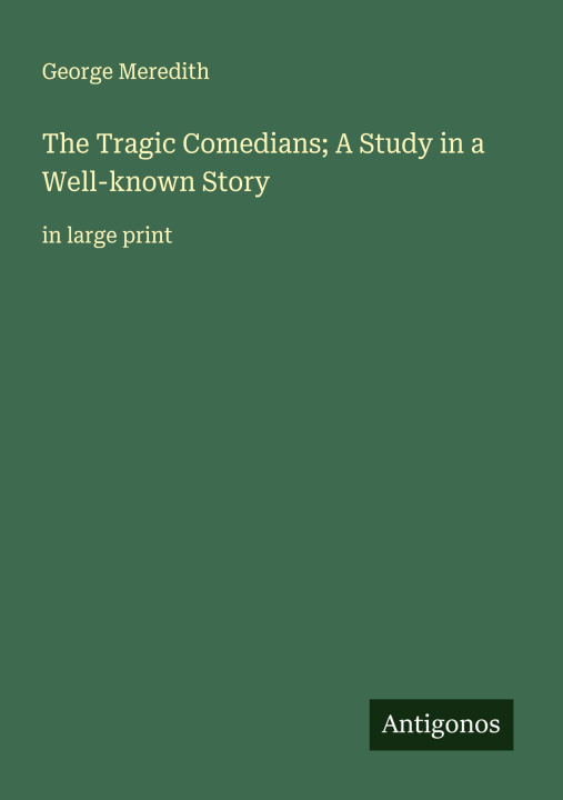 Kniha The Tragic Comedians; A Study in a Well-known Story 